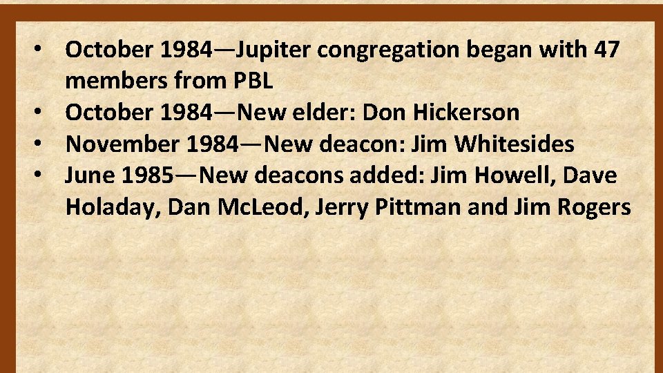  • October 1984—Jupiter congregation began with 47 members from PBL • October 1984—New