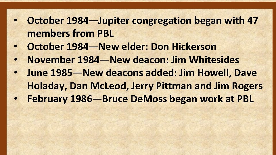  • October 1984—Jupiter congregation began with 47 members from PBL • October 1984—New