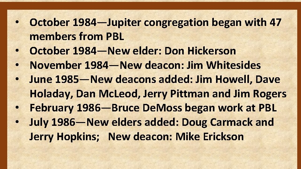  • October 1984—Jupiter congregation began with 47 members from PBL • October 1984—New