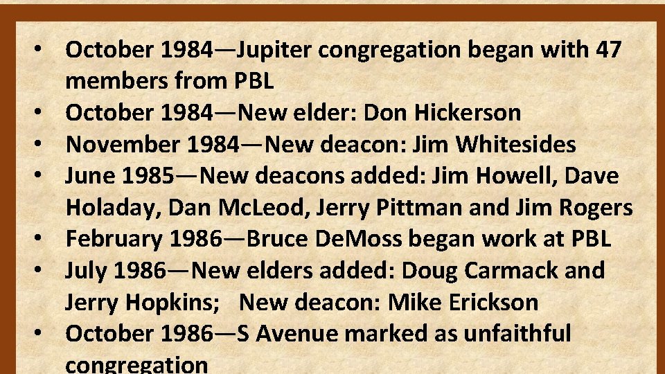  • October 1984—Jupiter congregation began with 47 members from PBL • October 1984—New