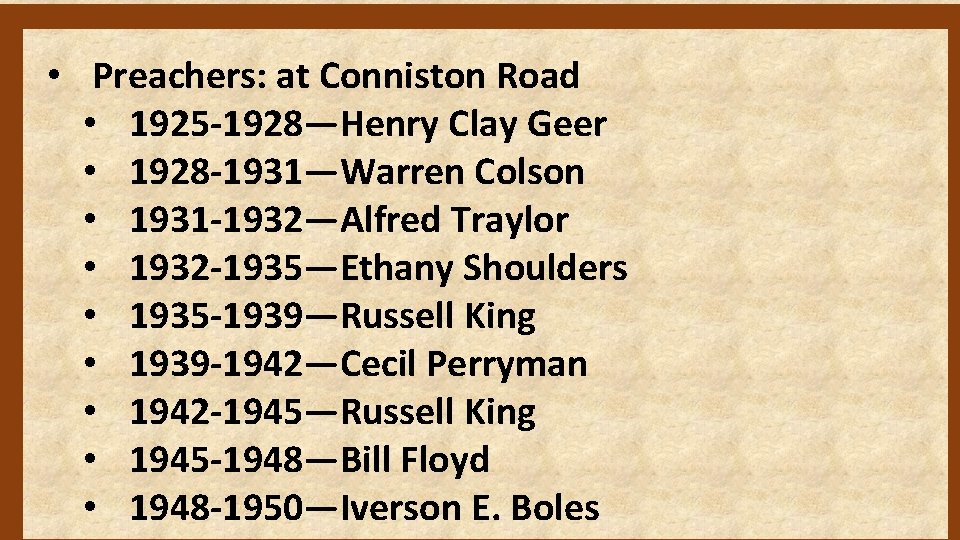  • Preachers: at Conniston Road • 1925 -1928—Henry Clay Geer • 1928 -1931—Warren