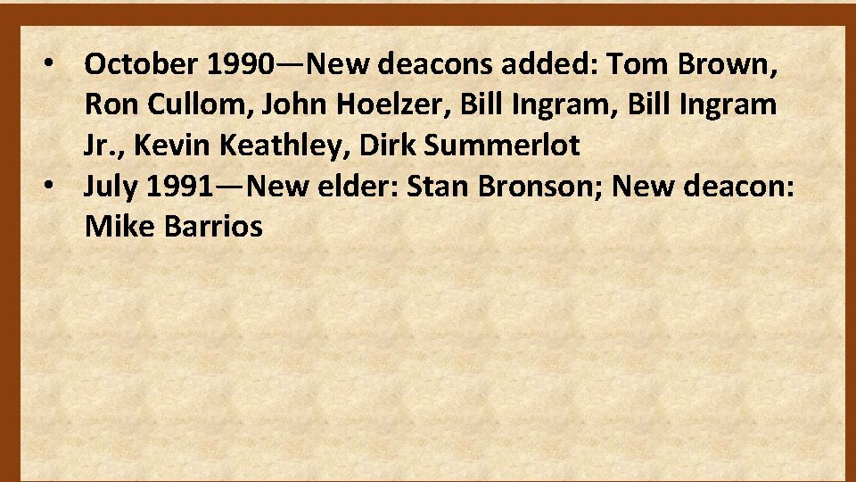  • October 1990—New deacons added: Tom Brown, Ron Cullom, John Hoelzer, Bill Ingram