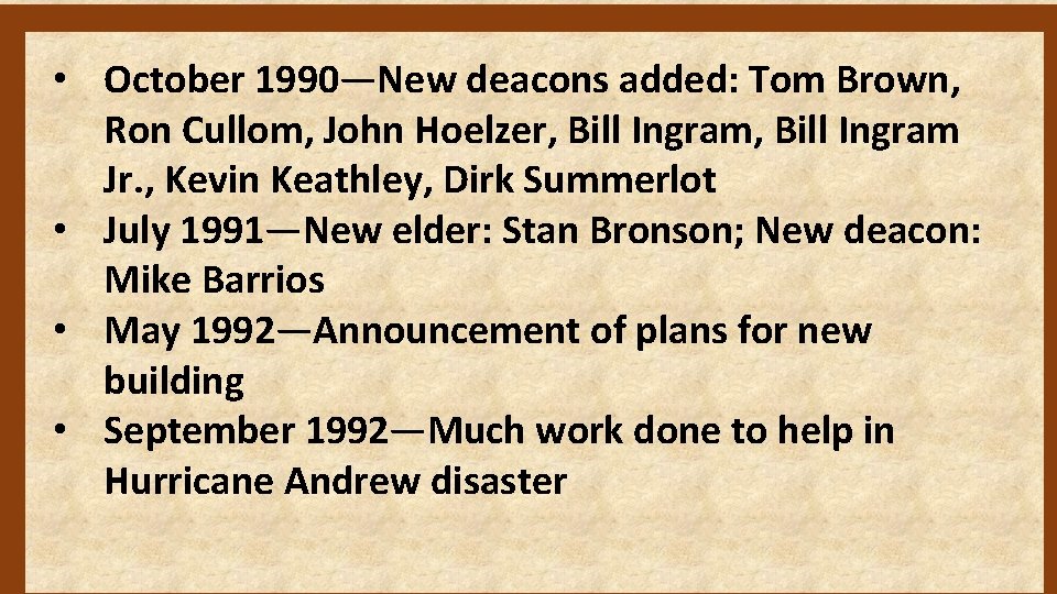  • October 1990—New deacons added: Tom Brown, Ron Cullom, John Hoelzer, Bill Ingram