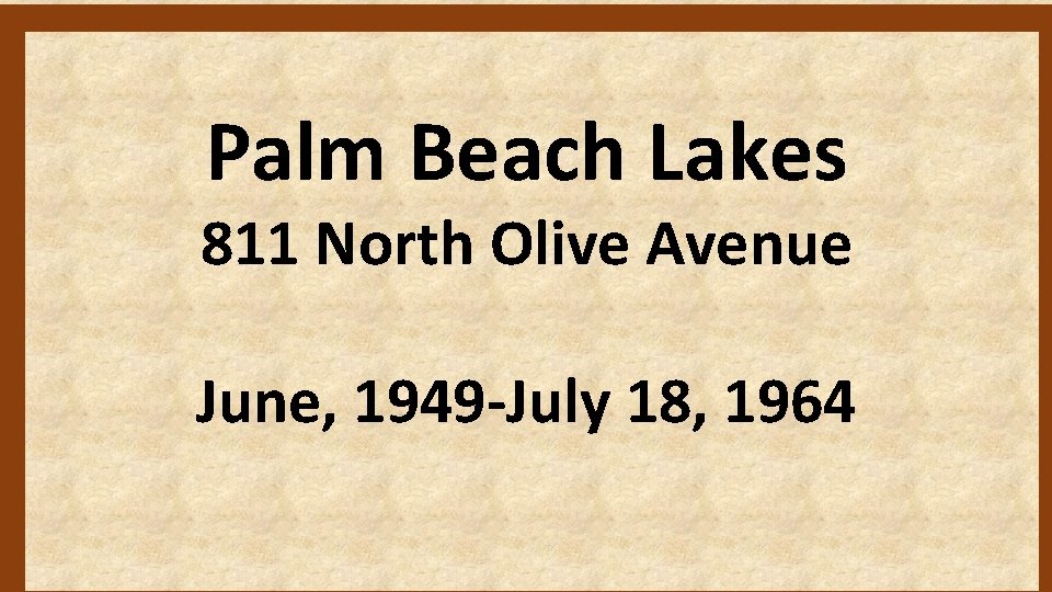 Palm Beach Lakes 811 North Olive Avenue June, 1949 -July 18, 1964 