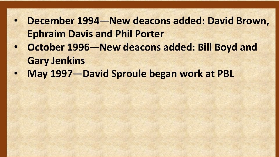  • December 1994—New deacons added: David Brown, Ephraim Davis and Phil Porter •