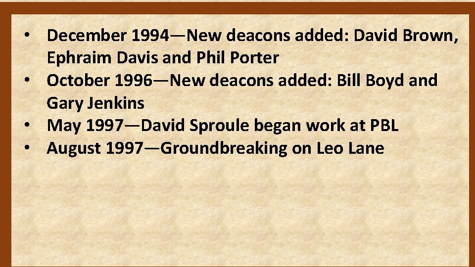  • December 1994—New deacons added: David Brown, Ephraim Davis and Phil Porter •