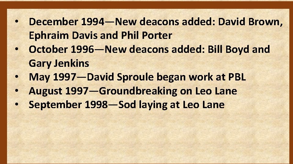  • December 1994—New deacons added: David Brown, Ephraim Davis and Phil Porter •