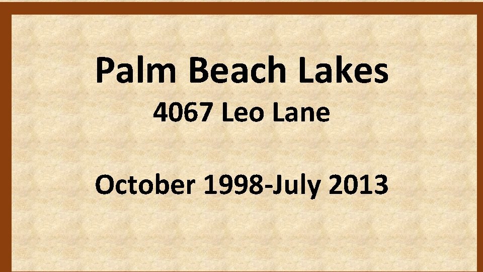 Palm Beach Lakes 4067 Leo Lane October 1998 -July 2013 