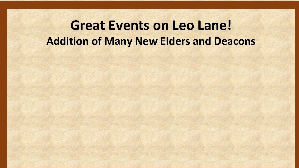 Great Events on Leo Lane! Addition of Many New Elders and Deacons 