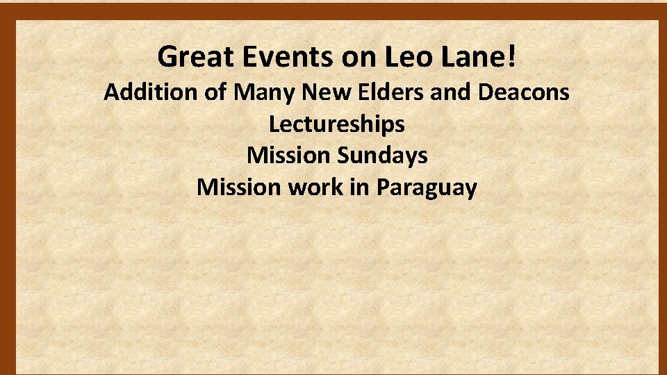 Great Events on Leo Lane! Addition of Many New Elders and Deacons Lectureships Mission