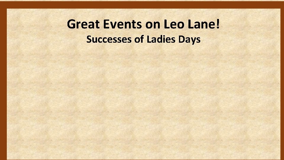 Great Events on Leo Lane! Successes of Ladies Days 
