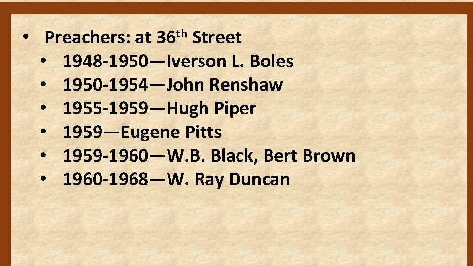  • Preachers: at 36 th Street • 1948 -1950—Iverson L. Boles • 1950