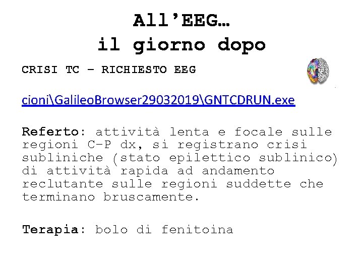 All’EEG… il giorno dopo CRISI TC – RICHIESTO EEG cioniGalileo. Browser 29032019GNTCDRUN. exe Referto: