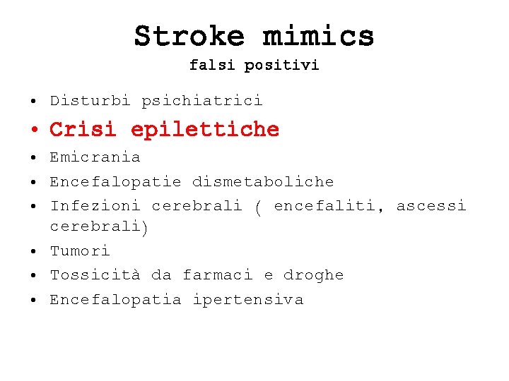 Stroke mimics falsi positivi • Disturbi psichiatrici • Crisi epilettiche • Emicrania • Encefalopatie