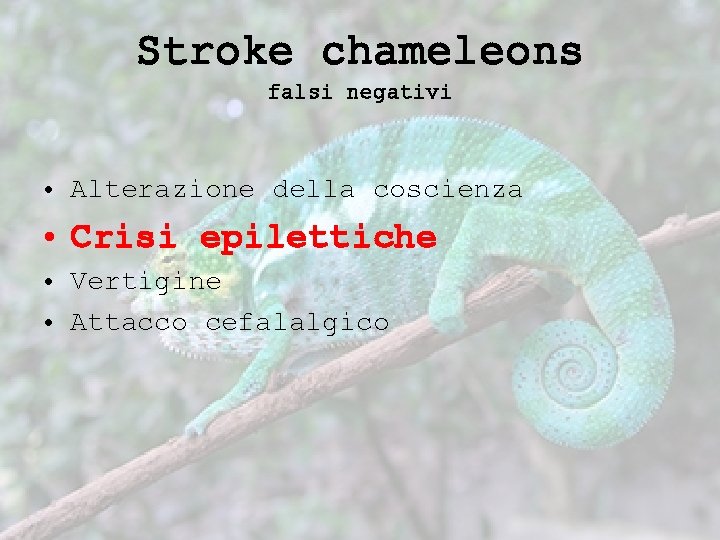 Stroke chameleons falsi negativi • Alterazione della coscienza • Crisi epilettiche • Vertigine •