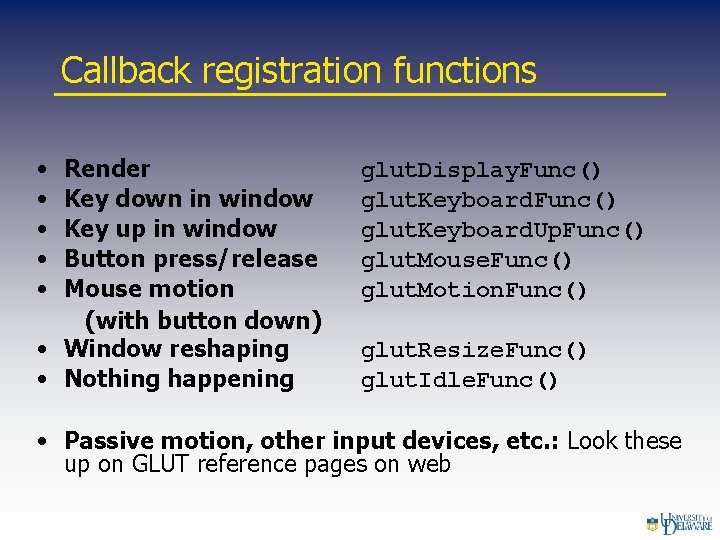 Callback registration functions • • • Render Key down in window Key up in