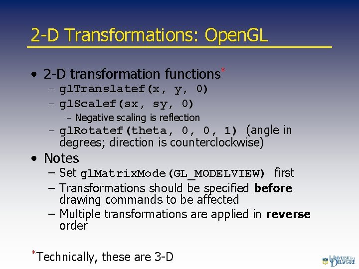 2 -D Transformations: Open. GL • 2 -D transformation functions* – gl. Translatef(x, y,