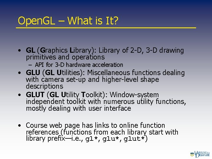 Open. GL – What is It? • GL (Graphics Library): Library of 2 -D,