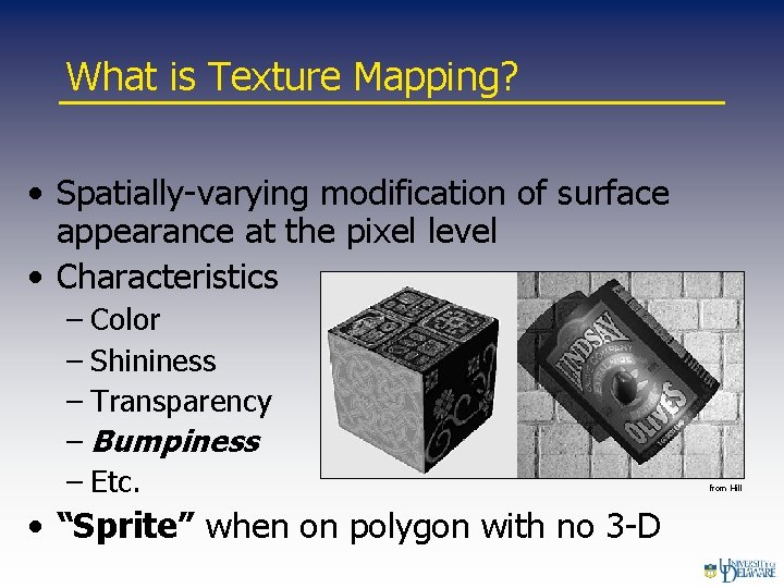 What is Texture Mapping? • Spatially-varying modification of surface appearance at the pixel level