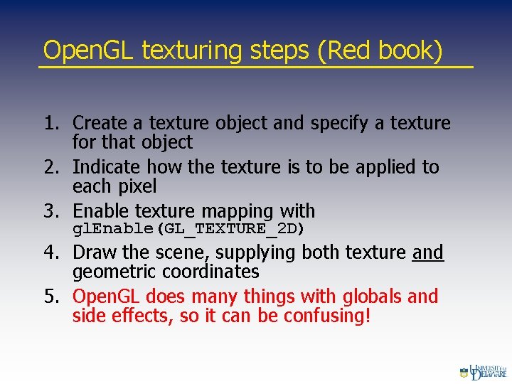 Open. GL texturing steps (Red book) 1. Create a texture object and specify a