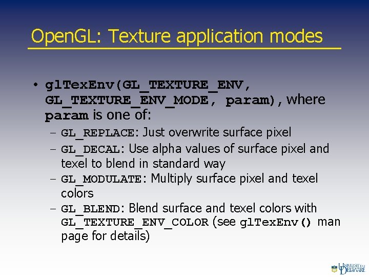 Open. GL: Texture application modes • gl. Tex. Env(GL_TEXTURE_ENV, GL_TEXTURE_ENV_MODE, param), where param is
