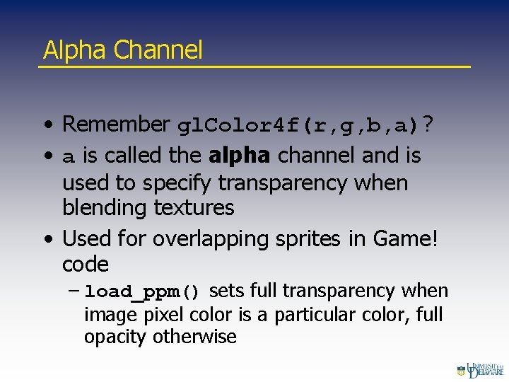 Alpha Channel • Remember gl. Color 4 f(r, g, b, a)? • a is