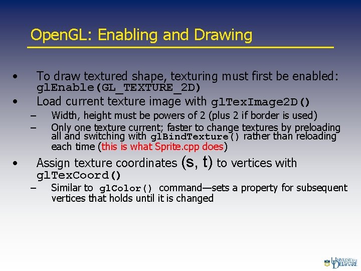 Open. GL: Enabling and Drawing • • – – • – To draw textured