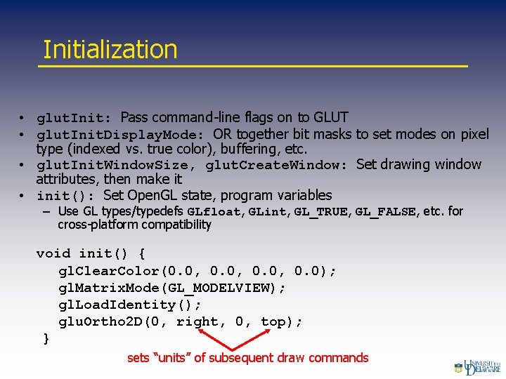 Initialization • glut. Init: Pass command-line flags on to GLUT • glut. Init. Display.