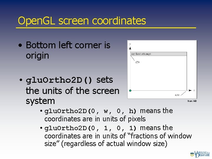 Open. GL screen coordinates • Bottom left corner is origin • glu. Ortho 2