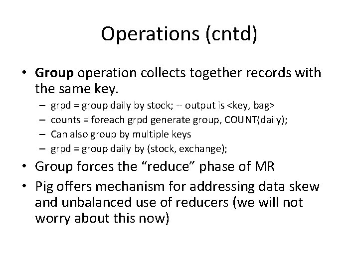 Operations (cntd) • Group operation collects together records with the same key. – –