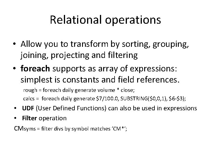 Relational operations • Allow you to transform by sorting, grouping, joining, projecting and filtering