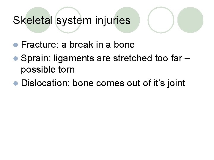 Skeletal system injuries l Fracture: a break in a bone l Sprain: ligaments are