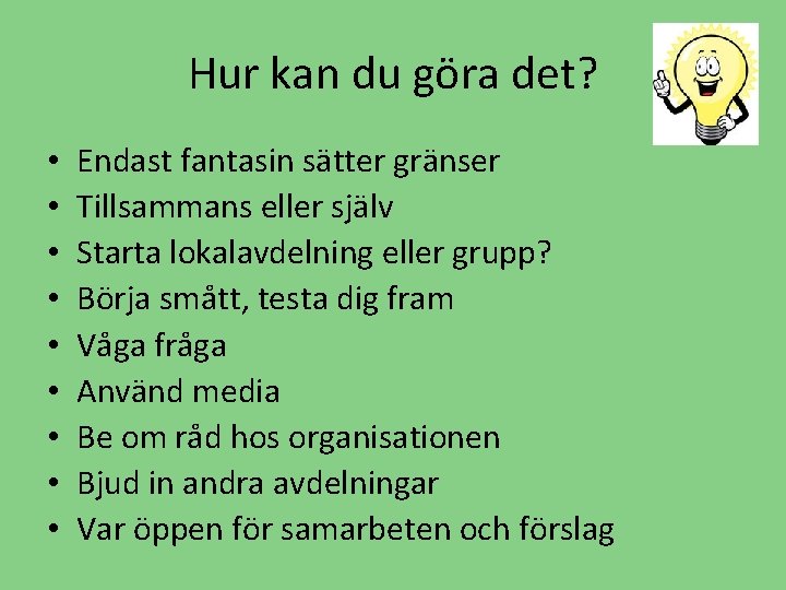 Hur kan du göra det? • • • Endast fantasin sätter gränser Tillsammans eller