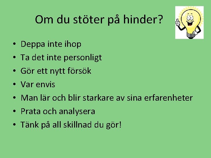 Om du stöter på hinder? • • Deppa inte ihop Ta det inte personligt