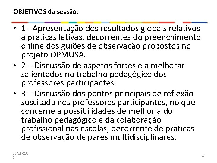 OBJETIVOS da sessão: • 1 - Apresentação dos resultados globais relativos a práticas letivas,