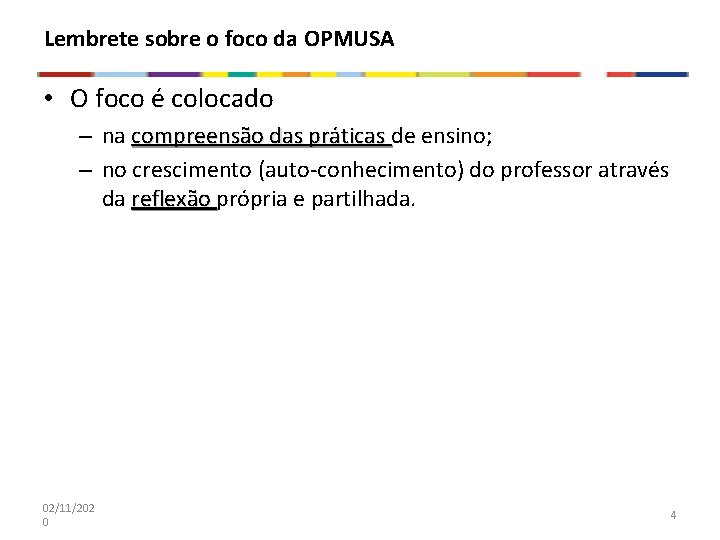 Lembrete sobre o foco da OPMUSA • O foco é colocado – na compreensão