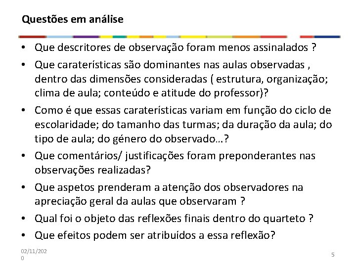 Questões em análise • Que descritores de observação foram menos assinalados ? • Que