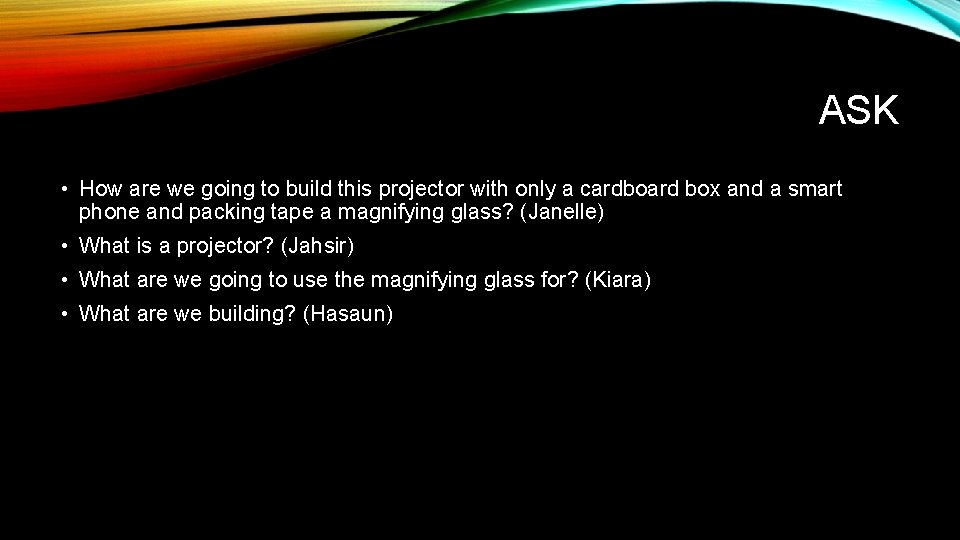 ASK • How are we going to build this projector with only a cardboard