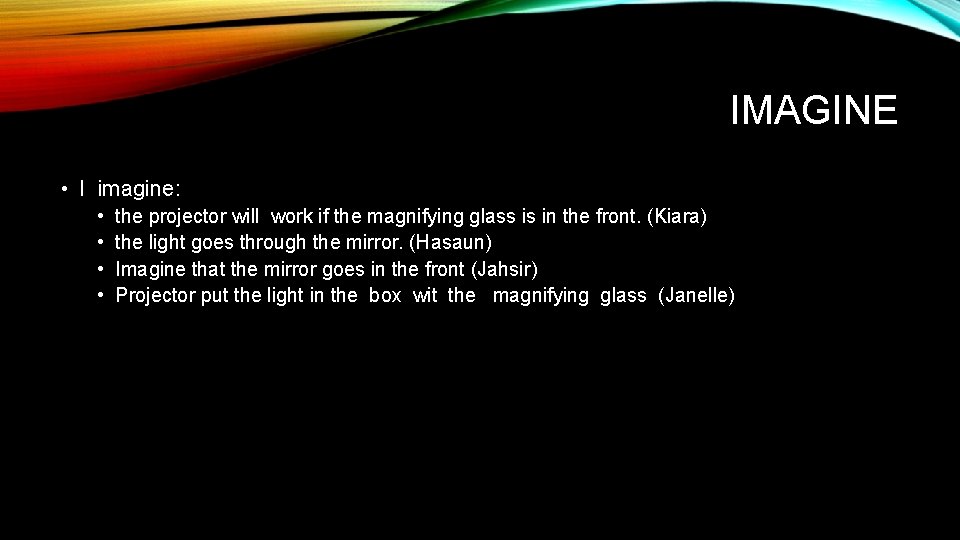 IMAGINE • I imagine: • • the projector will work if the magnifying glass