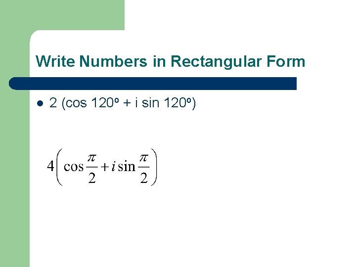 Write Numbers in Rectangular Form l 2 (cos 120 o + i sin 120