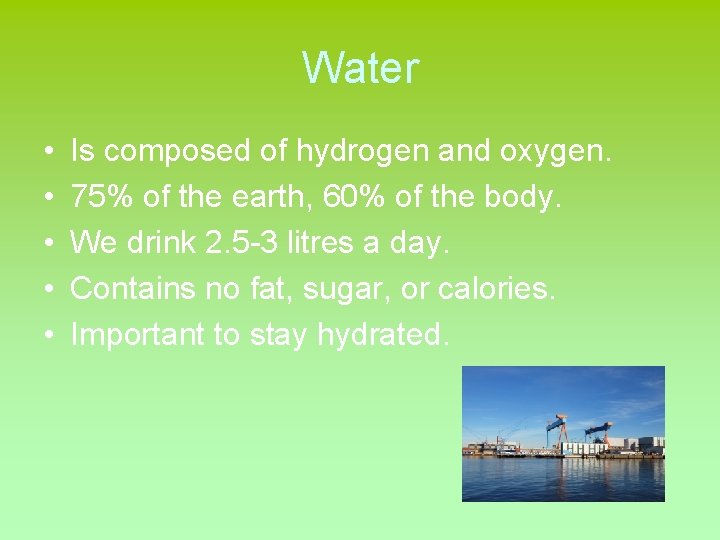 Water • • • Is composed of hydrogen and oxygen. 75% of the earth,