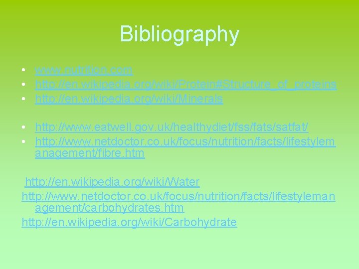 Bibliography • www. nutrition. com • http: //en. wikipedia. org/wiki/Protein#Structure_of_proteins • http: //en. wikipedia.