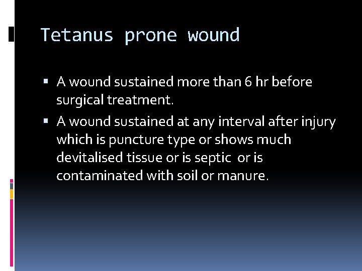 Tetanus prone wound A wound sustained more than 6 hr before surgical treatment. A