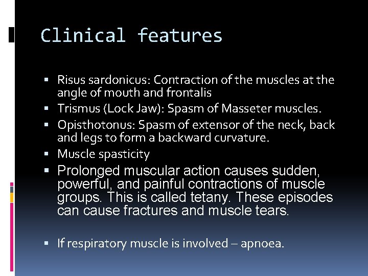 Clinical features Risus sardonicus: Contraction of the muscles at the angle of mouth and