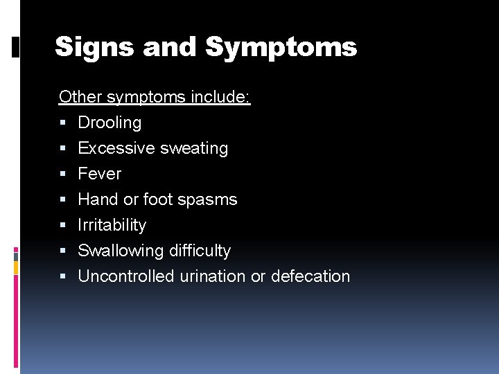 Signs and Symptoms Other symptoms include: Drooling Excessive sweating Fever Hand or foot spasms
