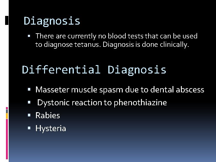Diagnosis There are currently no blood tests that can be used to diagnose tetanus.