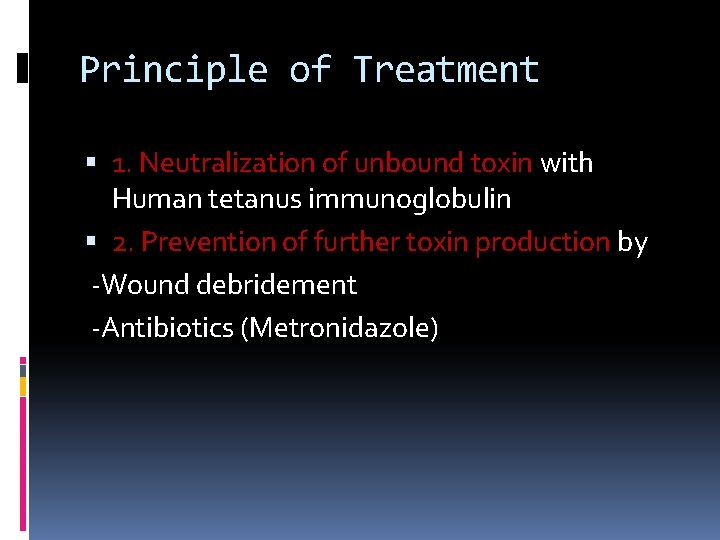 Principle of Treatment 1. Neutralization of unbound toxin with Human tetanus immunoglobulin 2. Prevention