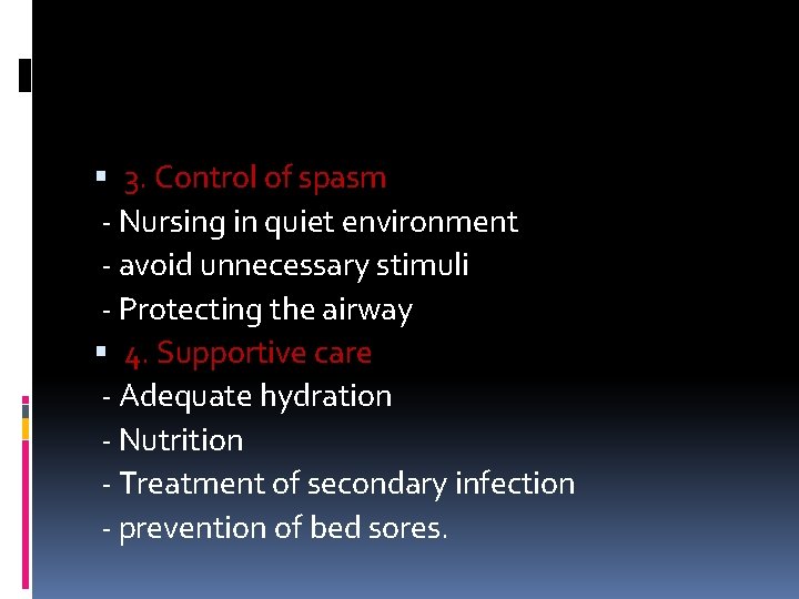 3. Control of spasm - Nursing in quiet environment - avoid unnecessary stimuli