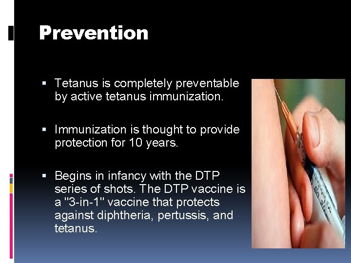 Prevention Tetanus is completely preventable by active tetanus immunization. Immunization is thought to provide