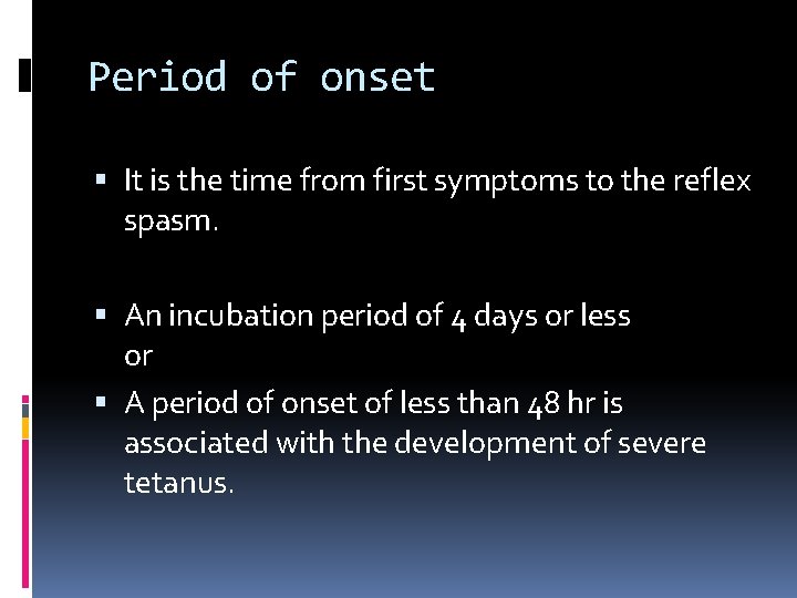 Period of onset It is the time from first symptoms to the reflex spasm.